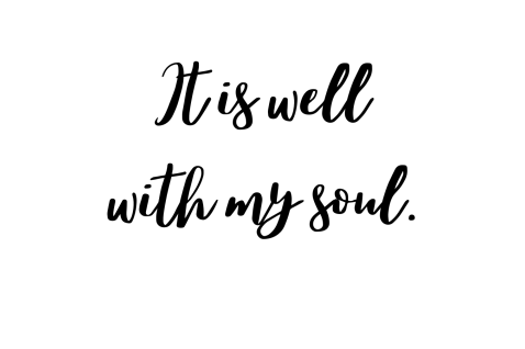 It is well with my soul.