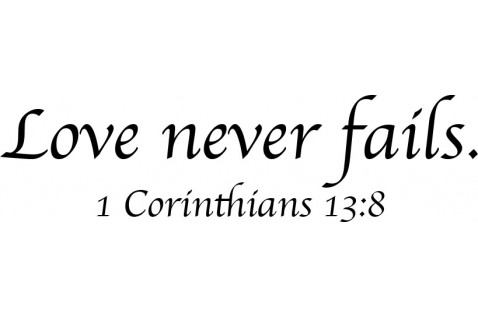Love never fails.