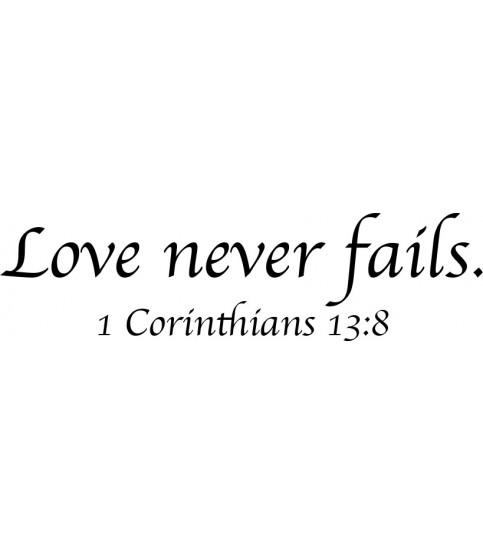Love never fails.