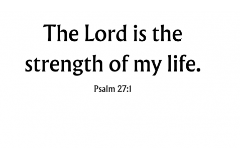 The Lord is the strength…