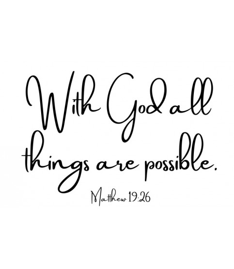 With God all things are possible.